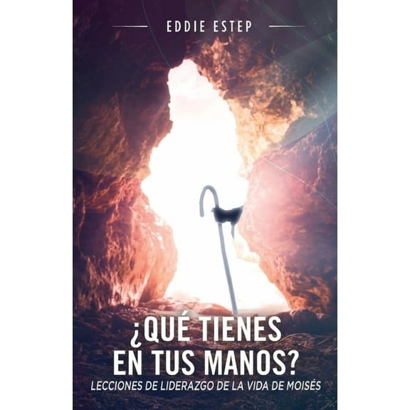 ¿Qué tienes en tus manos?: Lecciones de liderazgo de la vida de Moises (Paperback)