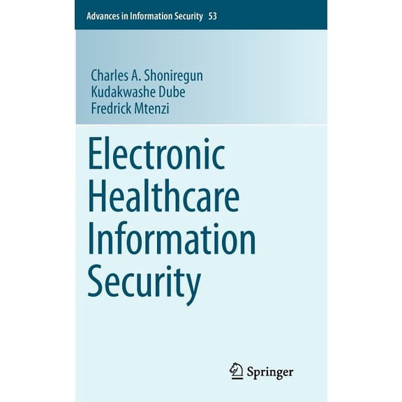 Advances in Information Security Electronic Healthcare Information Security, Book 53, (Hardcover)