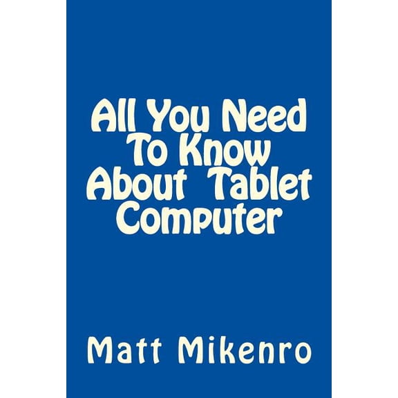 All You Need to Know about Tablet Computer