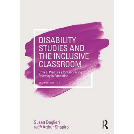 Disability Studies and the Inclusive Classroom : Critical Practices for Embracing Diversity in