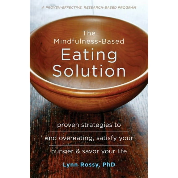 The Mindfulness-Based Eating Solution : Proven Strategies to End Overeating, Satisfy Your Hunger, and Savor Your Life (Paperback)