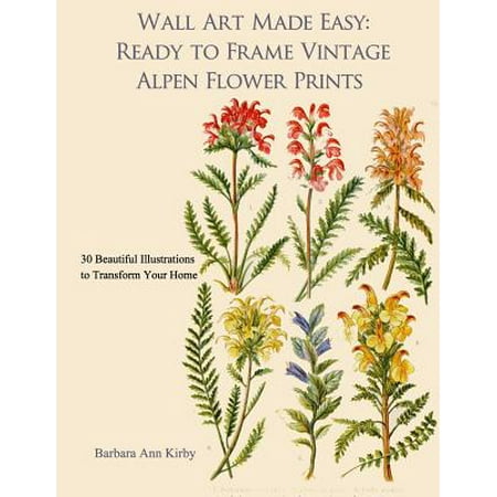 Vintage Flower Prints Wall Art Made Easy: Ready to Frame Vintage Alpen Flower Prints: 30 Beautiful Illustrations to Transform Your Home (Paperback) ()