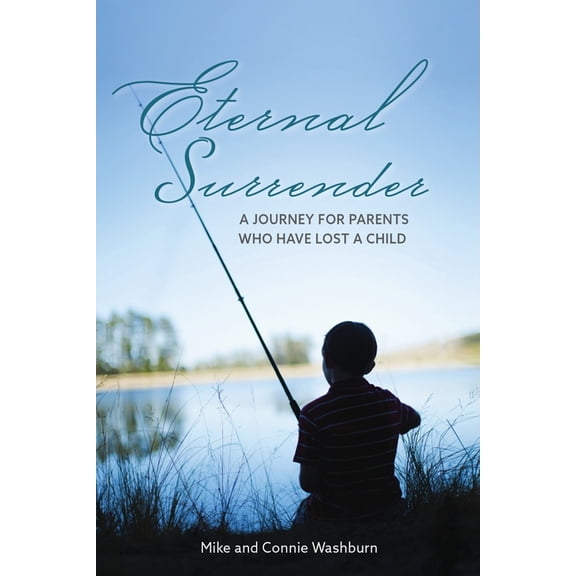Eternal Surrender: A Journey for Parents Who Have Lost a Child, (Paperback)