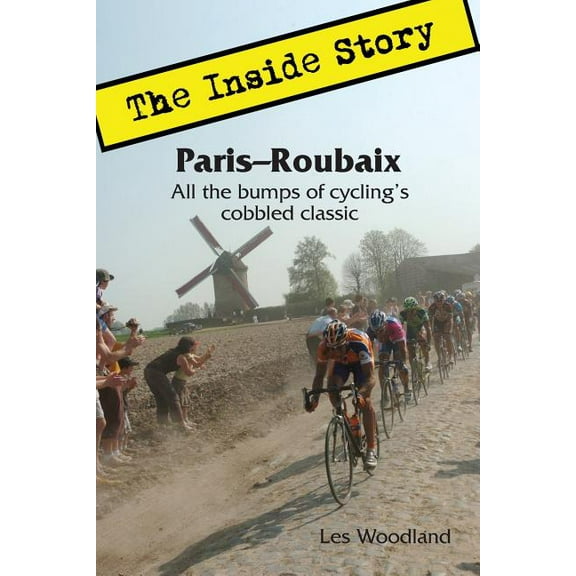 Paris-Roubaix, The Inside Story: All the bumps of cycling's cobbled classic (Paperback)