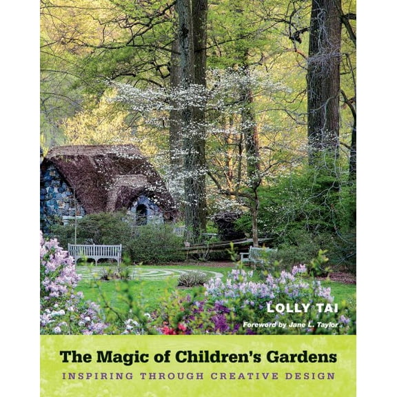 The Magic of Children's Gardens : Inspiring Through Creative Design (Paperback)