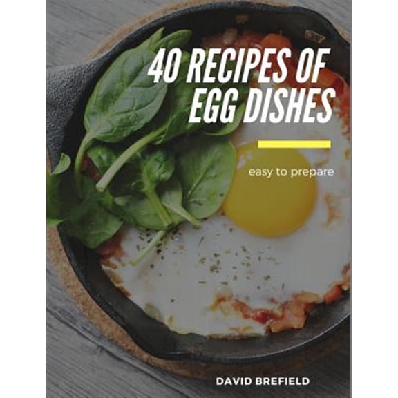 Pre-Owned Cookbooks: 40 recipes of egg dishes: Easy to prepare. Tasty and gourmet dishes with eggs. Fast recipes. (Paperback)