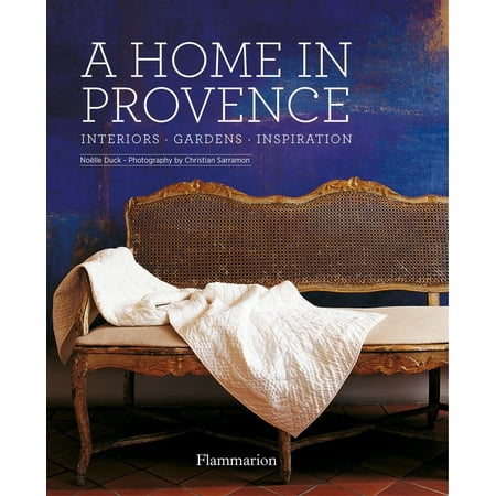 A Home in Provence : Interiors, Gardens, Inspiration