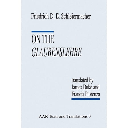 AAR Religions in Translation On the Glaubenslehre: Two Letters to Dr. Lucke Book 3 (Paperback)