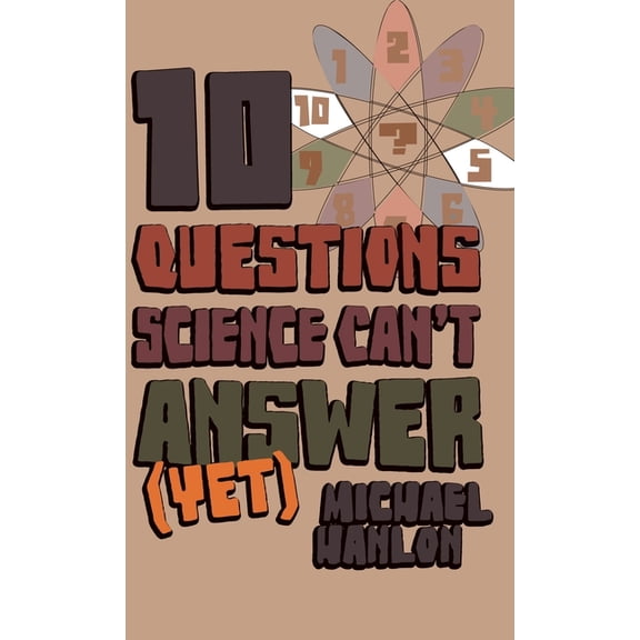 MacMillan Science 10 Questions Science Can't Answer (Yet): A Guide to Science's Greatest Mysteries, (Hardcover)