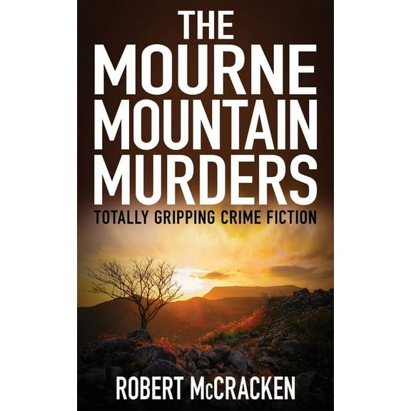 Northern Irish Crime Investigations The Mourne Mountain Murders: Totally gripping crime fiction, Book 1, (Paperback)