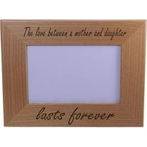 The Love Between A Mother And Daughter Lasts Forever Wood Picture Frame - Holds 4-inch x 6-inch Photo - Great Gift for Mothers's Day or Christmas Gift