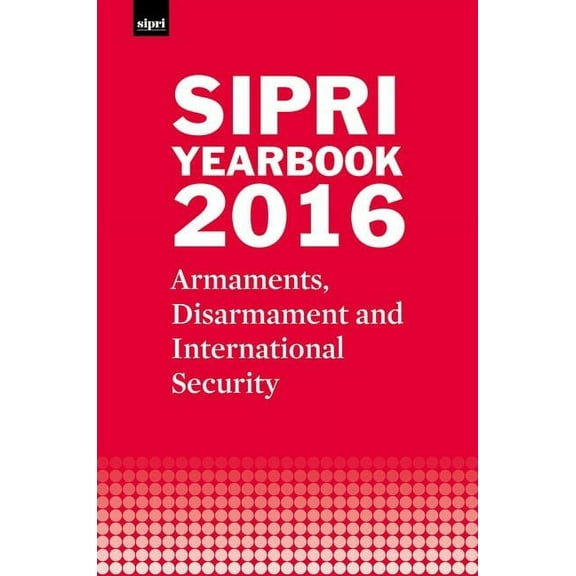 SIPRI Yearbook Sipri Yearbook 2016: Armaments, Disarmament and International Security, (Hardcover)