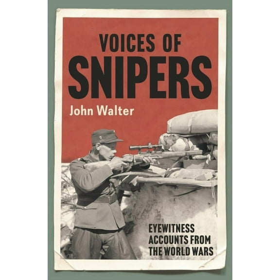 Voices of Snipers: Eyewitness Accounts from the World Wars (Hardcover)