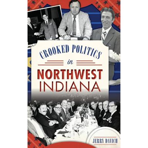 Crooked Politics in Northwest Indiana (Hardcover)