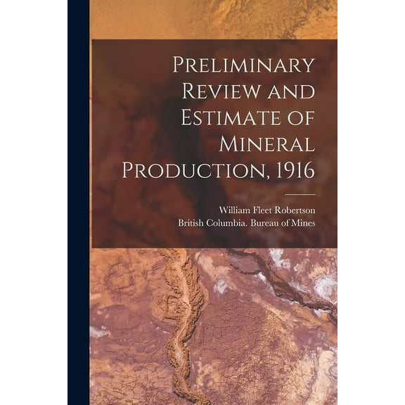 Preliminary Review and Estimate of Mineral Production, 1916 [microform] (Paperback)