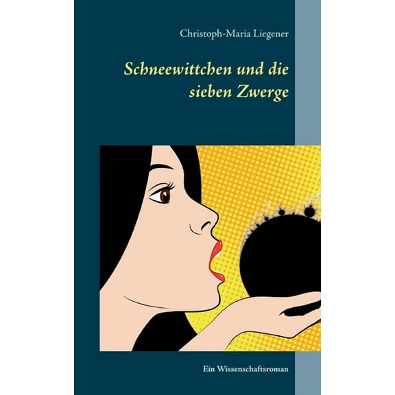 Schneewittchen und die sieben Zwerge: Ein Wissenschaftsroman, (Paperback)