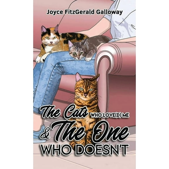 The Cats Who Love(d) Me and the One Who Doesn't, (Hardcover)