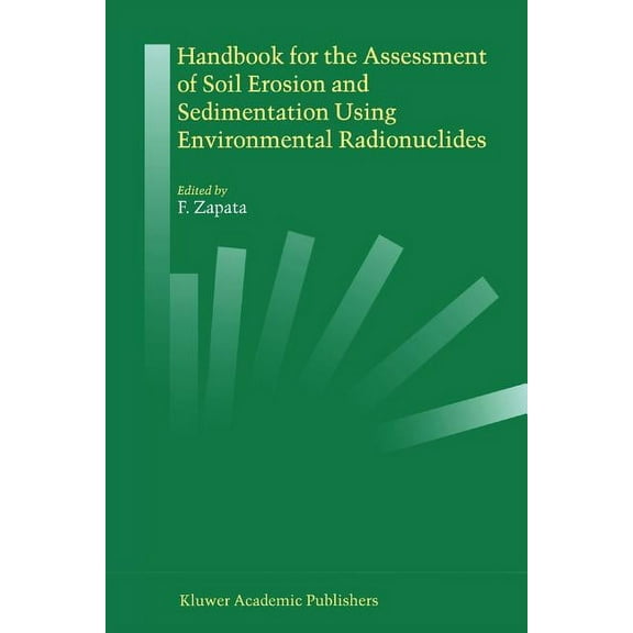 Handbook for the Assessment of Soil Erosion and Sedimentation Using Environmental Radionuclides, (Paperback)