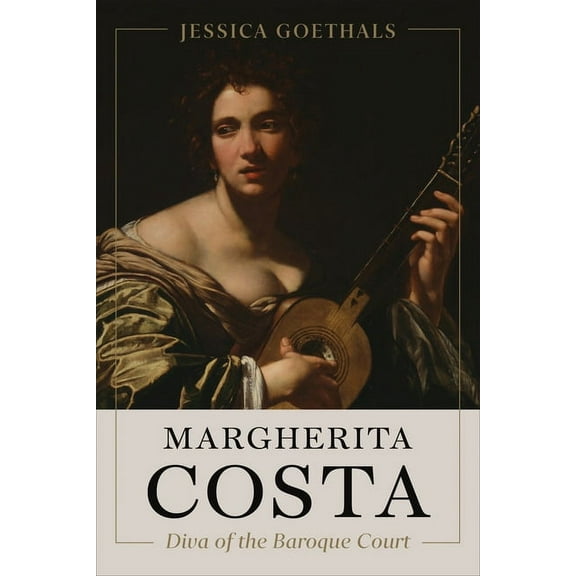Toronto Italian Studies Margherita Costa, Diva of the Baroque Court, (Hardcover)
