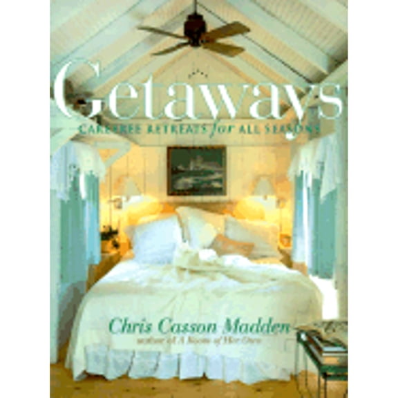 Getaways : Carefree Retreats for All Seasons