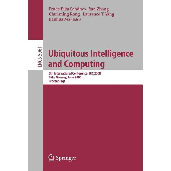 Ubiquitous Intelligence and Computing: 5th International Conference, UIC 2008 Oslo, Norway, June 23-25, 2008 Proceedings, (Paperback)