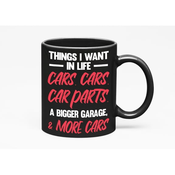 Things I Want in Life, Car Enthusiast & Lover of Cars, Black 11oz Ceramic Mug