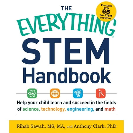 The Everything STEM Handbook : Help Your Child Learn and Succeed in the Fields of Science, Technology, Engineering, and
