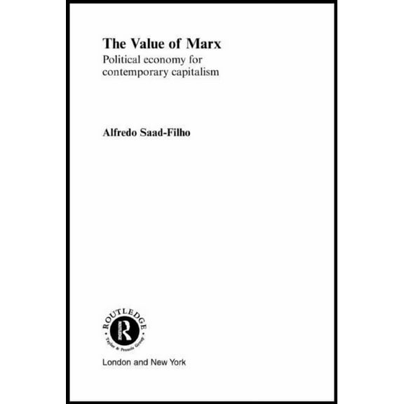Routledge Frontiers of Political Economy The Value of Marx: Political Economy for Contemporary Capitalism, (Paperback)
