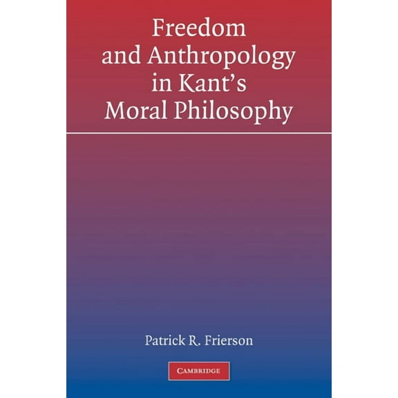 Freedom and Anthropology in Kant's Moral Philosophy, (Paperback)