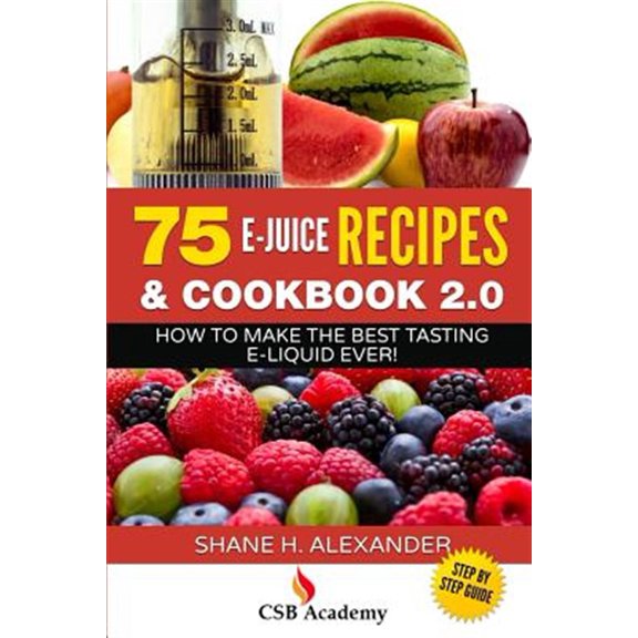 Pre-Owned 75 E-juice Recipes & Cookbook 2.0 : How to Make the Best Tasting E-liquid Ever!
