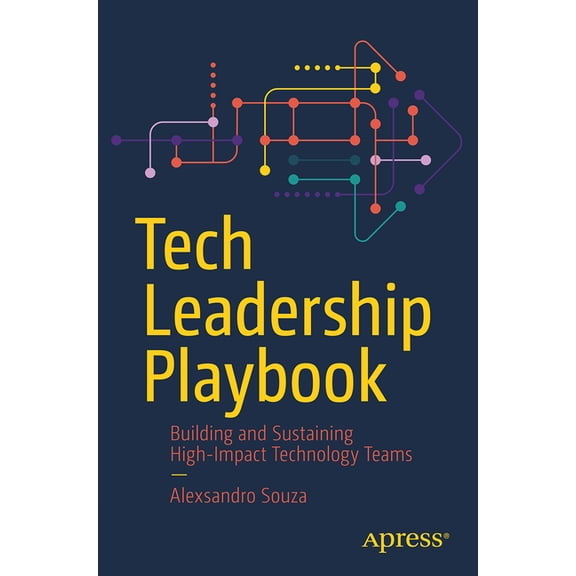 Tech Leadership Playbook: Building and Sustaining High-Impact Technology Teams, (Paperback)