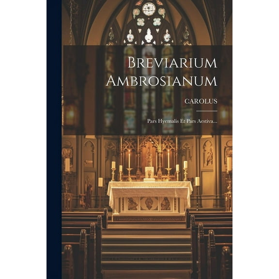 Breviarium Ambrosianum : Pars Hyemalis Et Pars Aestiva... (Paperback)
