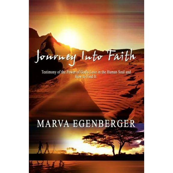 Journey Into Faith: Testimony of the Power of God's Love in the Human Soul and How to Find It, (Paperback)