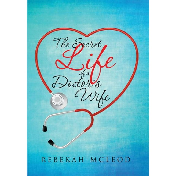The Secret Life of a Doctor's Wife, (Hardcover)