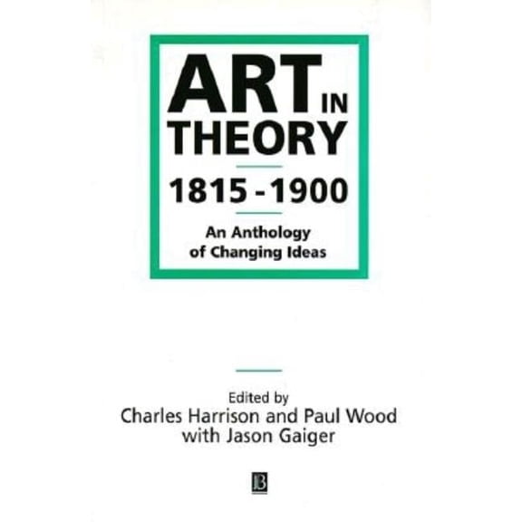 Art in Theory 1815-1900: An Anthology of Changing Ideas, (Paperback)