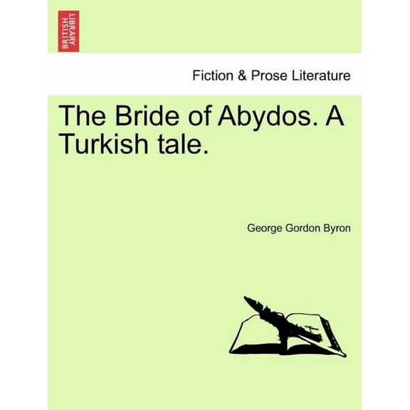 The Bride of Abydos. a Turkish Tale. Paperback