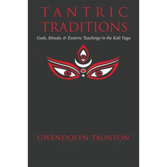 Pre-Owned Tantric Traditions: Gods, Rituals, & Esoteric Teachings in the Kali Yuga (Paperback)