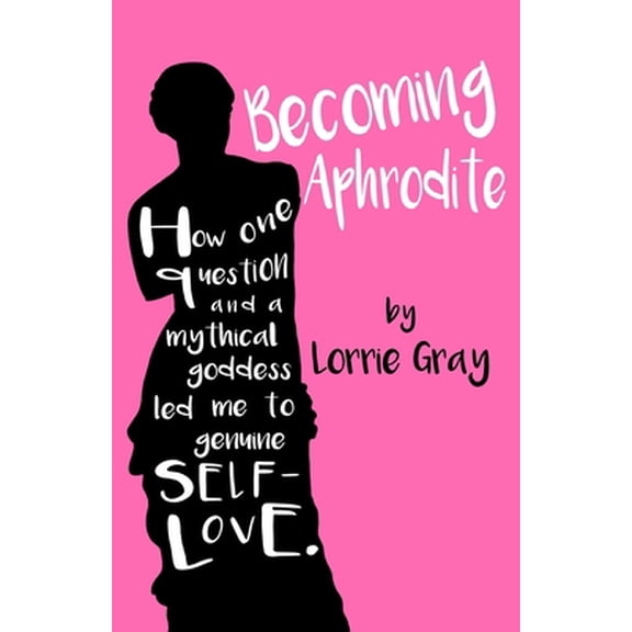 Pre-Owned Becoming Aphrodite: How one question and a mythical goddess led me to genuine self-love. (Paperback) 1687043027 9781687043023