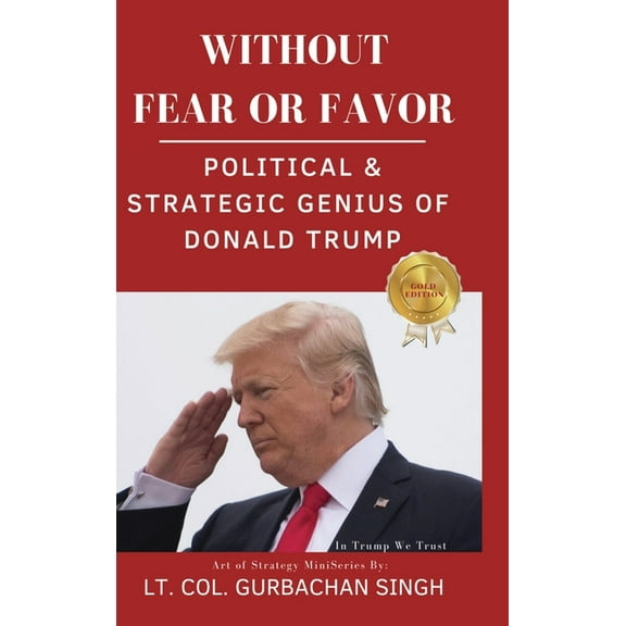 Without Fear or Favor: Political & Strategic Genius of Donald J. Trump, (Hardcover)