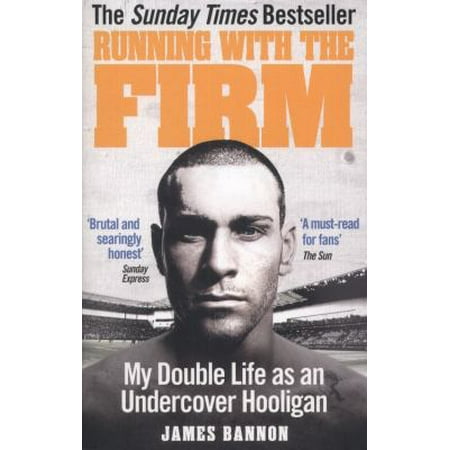 Running With The Firm My Double Life As An Undercover Hooligan Walmart Com
