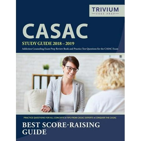 Casac Study Guide 2018-2019 : Addiction Counseling Exam Prep Review Book and Practice Test Questions for the Casac