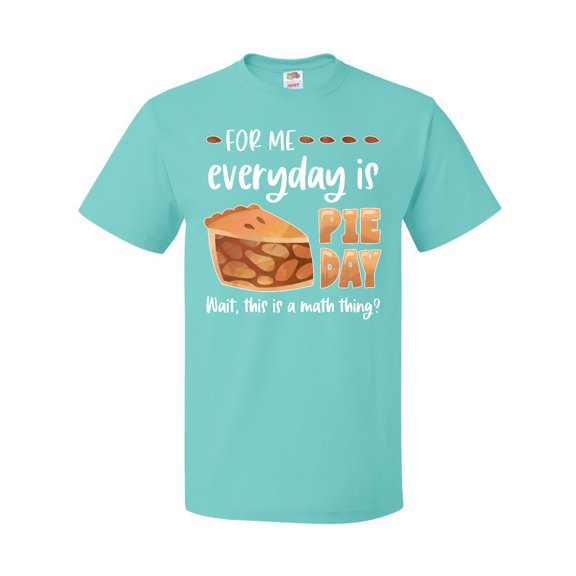 Inktastic For Me, Everyday is Pie Day Pi Day Humor T-Shirt