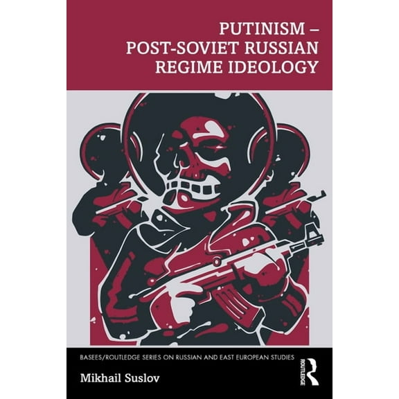 Basees/Routledge Russian and East Europe Putinism - Post-Soviet Russian Regime Ideology, (Paperback)