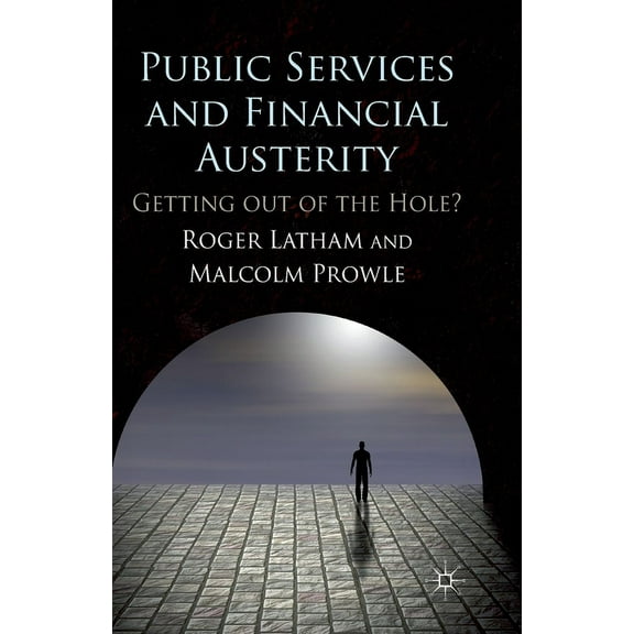 Public Services and Financial Austerity: Getting Out of the Hole?, (Paperback)