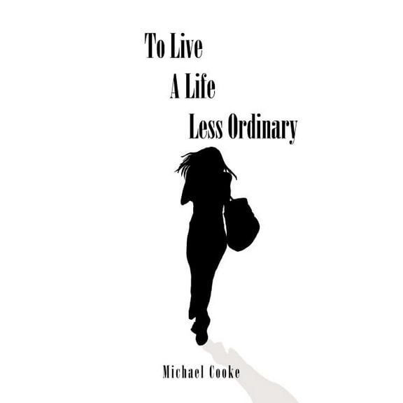 To Live a Life Less Ordinary (Paperback)