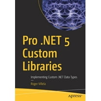 Pro .Net 5 Custom Libraries: Implementing Custom .Net Data Types, (Paperback)