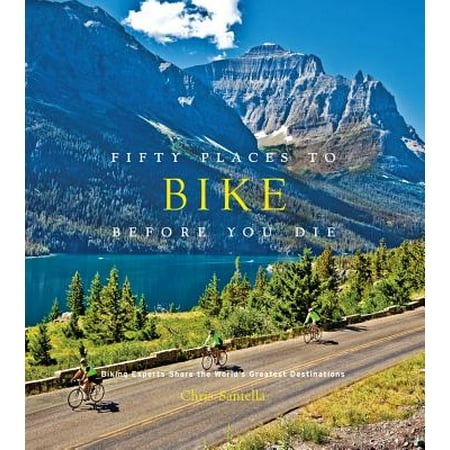 Fifty places to bike before you die : biking experts share the world's greatest destinations: (Best Places To Dive In The World)