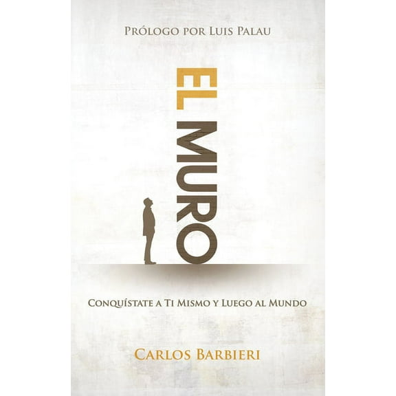 El muro : Conquístate a ti mismo, y luego al mundo (Paperback)