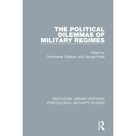 Routledge Library Editions: Postcolonial The Political Dilemmas of Military Regimes, (Paperback)