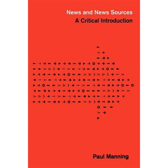 Pre-Owned News and News Sources: A Critical Introduction (Paperback) 0761957979 9780761957973